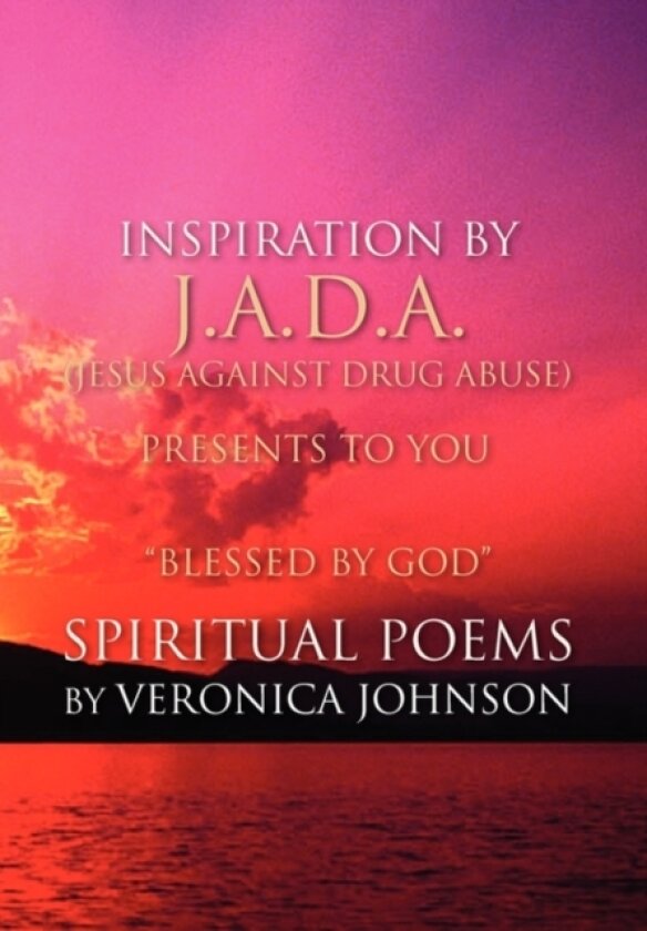J.A.D.A. (Jesus Against Drug Abuse) Presents to You '' Blessed by God'' Spiritual Poems by Veronica Johnson av Veronica Johnson (Hardcover)