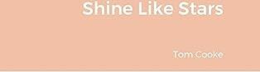 Shine Like Stars av Tom Cooke (Hardcover)