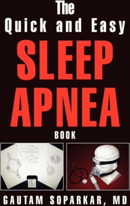 The Quick and Easy Sleep Apnea Book av Gautam MD Soparkar (Hardcover)