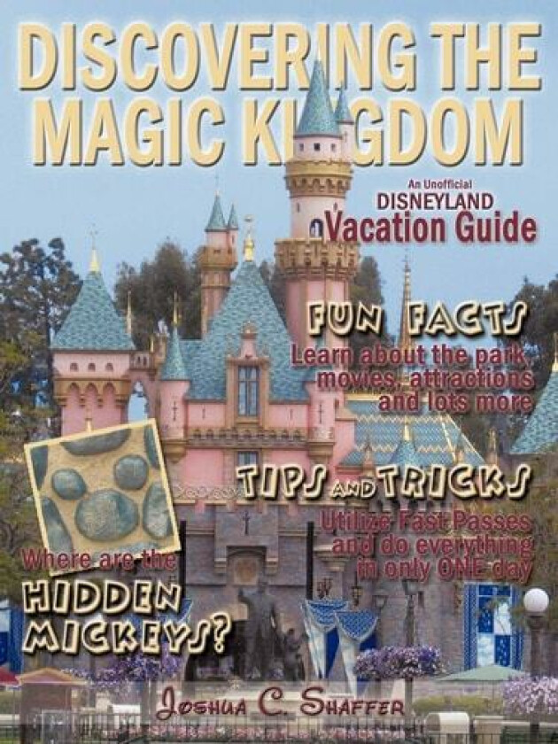 Discovering The Magic Kingdom: An Unofficial Disneyland Vacation Guide av Joshua C. Shaffer (Paperback)