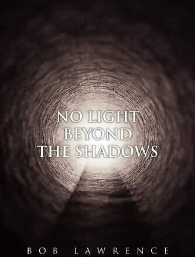No Light Beyond the Shadows av Bob Lawrence (Paperback)