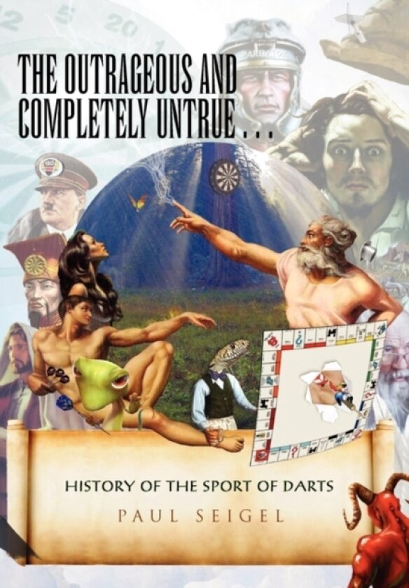 The Outrageous and Completely Untrue History of the Sport of Darts av Paul Seigel (Hardcover)