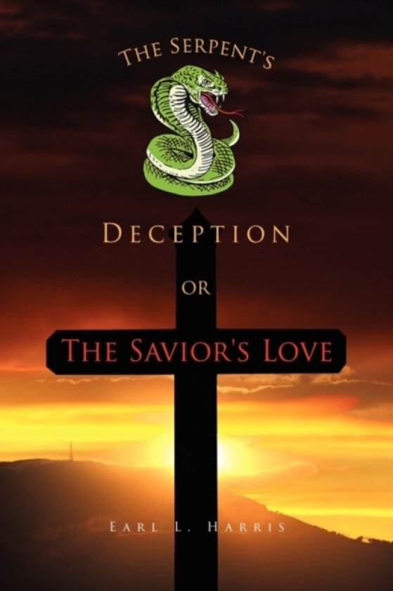 The Serpent's Deception or the Savior's Love av Earl L Harris (Hardcover)