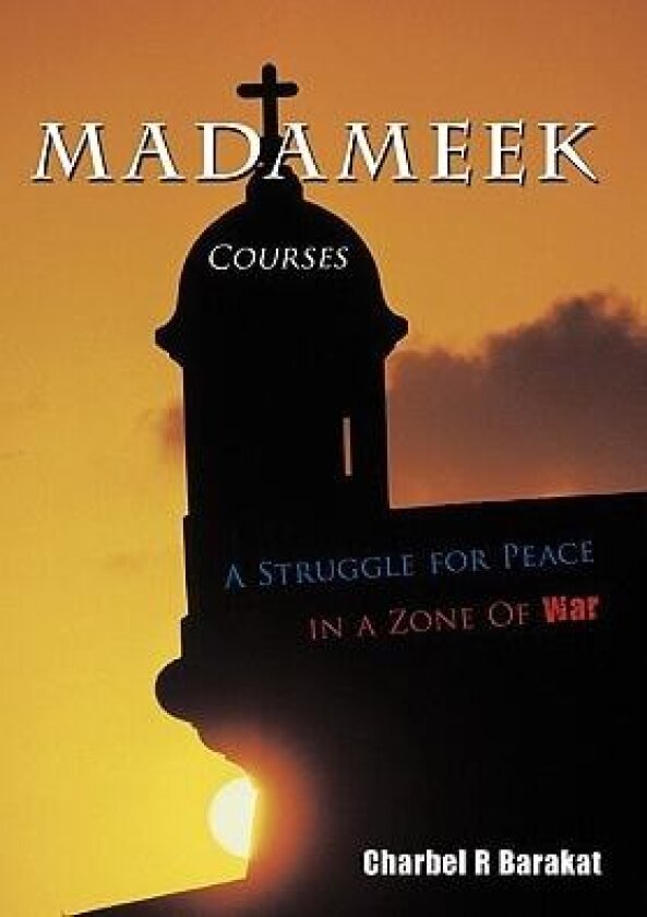 Madameek Courses: A Struggle for Peace in a Zone Of War av Charbel R Barakat (Paperback)