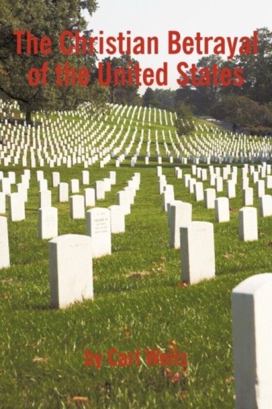 The Christian Betrayal of the United States av Carl Wells (Paperback)