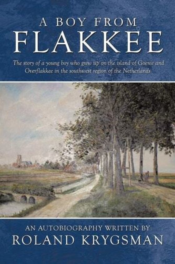 A Boy From Flakkee: The story of a young boy who grew up on the island of Goeree and Overflakkee in the southwest region of the Netherlands av Krygsman, Roland (Paperback)