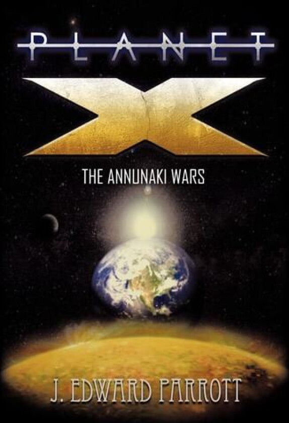 Planet X: The Annunaki Wars av J. Edward Parrott (Hardcover)
