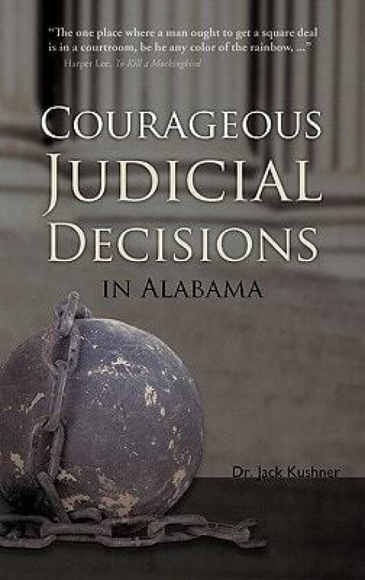 Courageous Judicial Decisions in Alabama av Jack Dr Kushner (Hardcover)