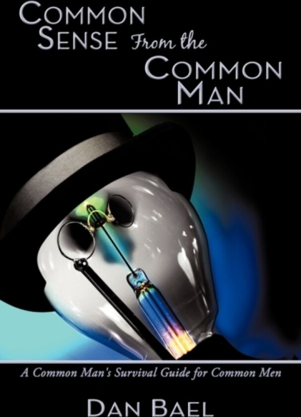 Common Sense From the Common Man av Dan Bael (Hardcover)