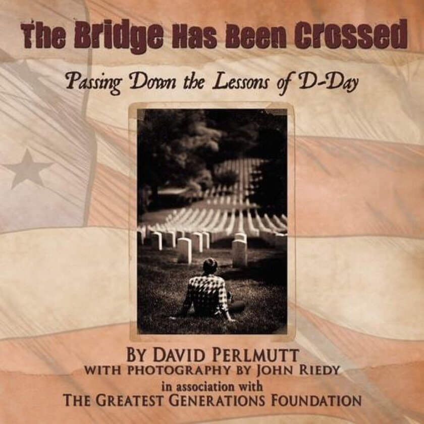 The Bridge Has Been Crossed: Passing Down the Lessons of D-Day av The Greatest Generations Foundation (Paperback)