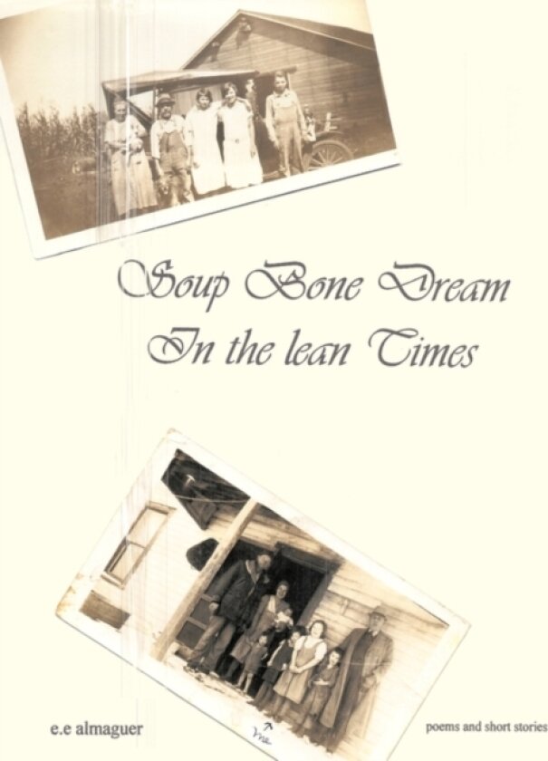 Soup Bone Dreams in the Lean Times av e.e. almaguer (Paperback)