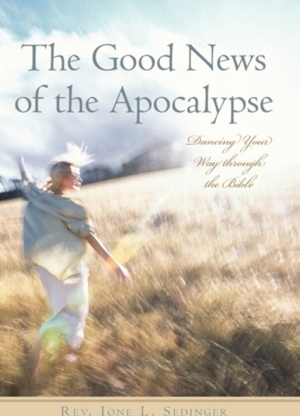 The Good News of the Apocalypse av REV Ione L Sedinger (Paperback)