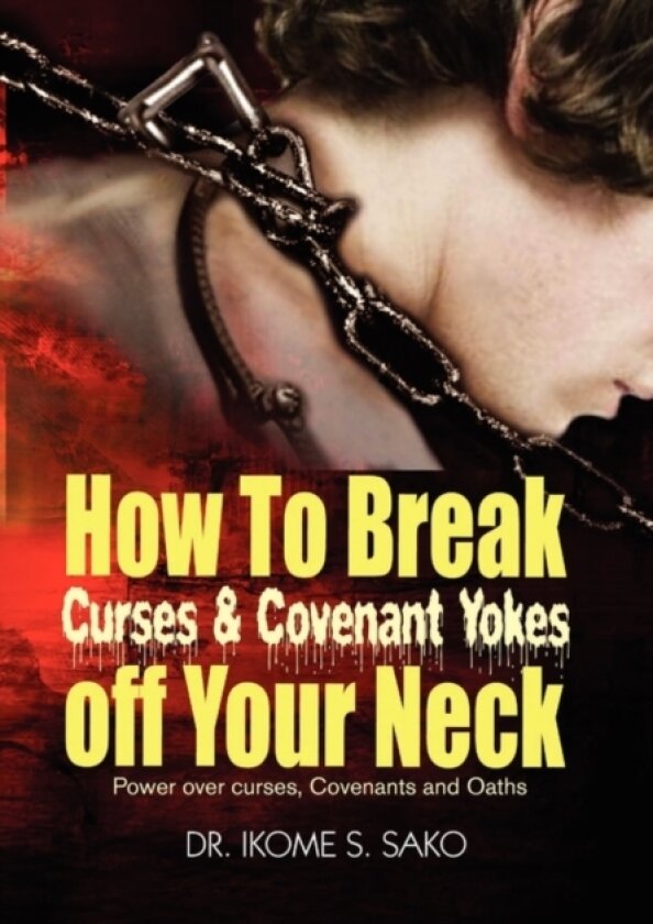 How to Break Curses & Covenant Yokes Off Your Neck av Dr Ikome S Sako (Hardcover)
