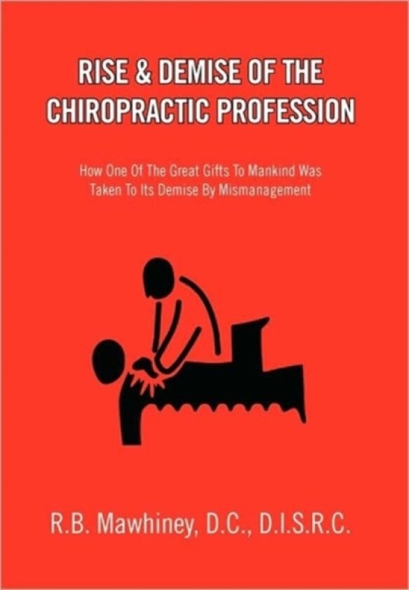 Rise & Demise of the Chiropractic Profession av R B D C D I S R C Mawhiney (Paperback)
