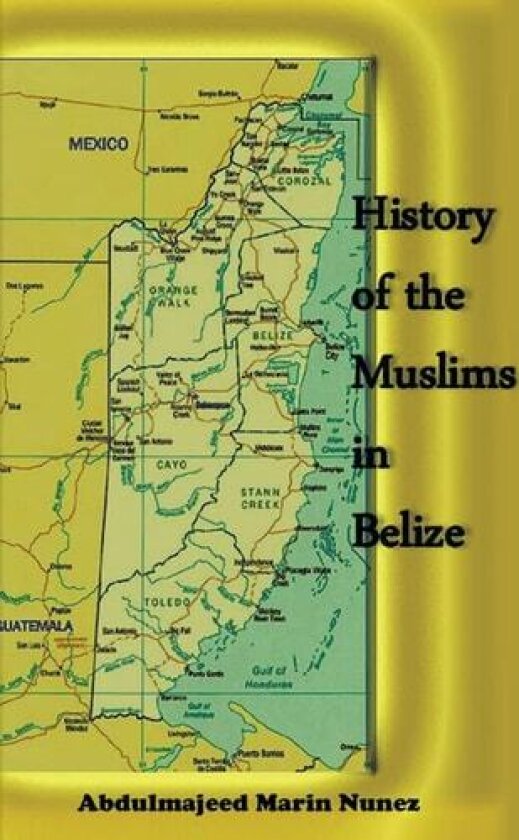 History of the Muslims In Belize av Abdulmajeed Nunez (Hardcover)