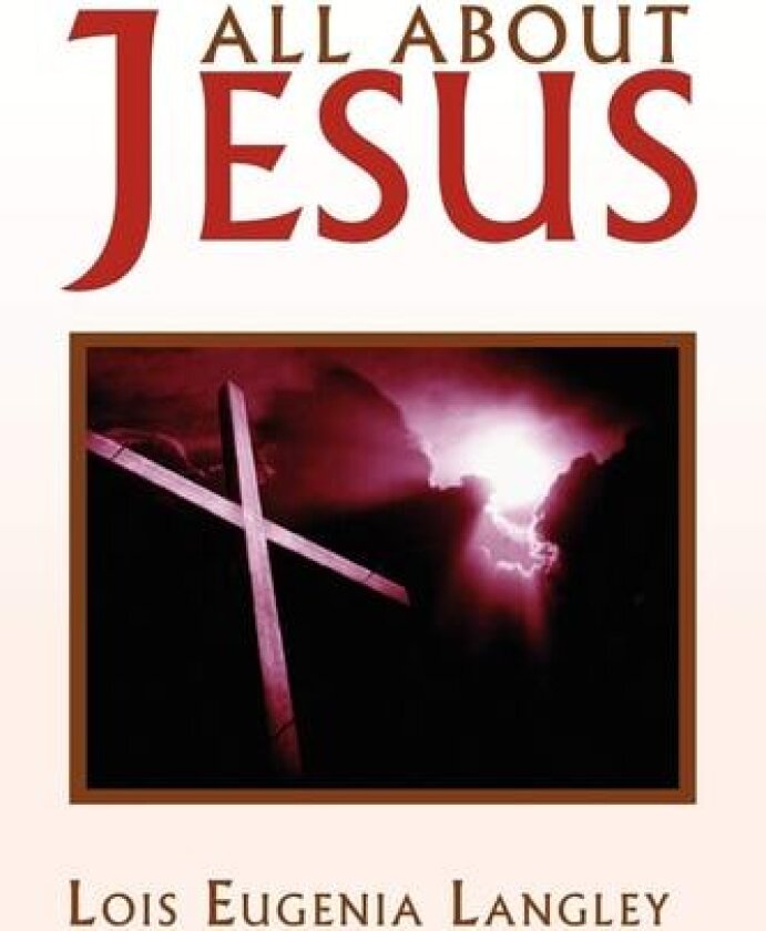 All About Jesus av Lois Eugenia Langley (Paperback)