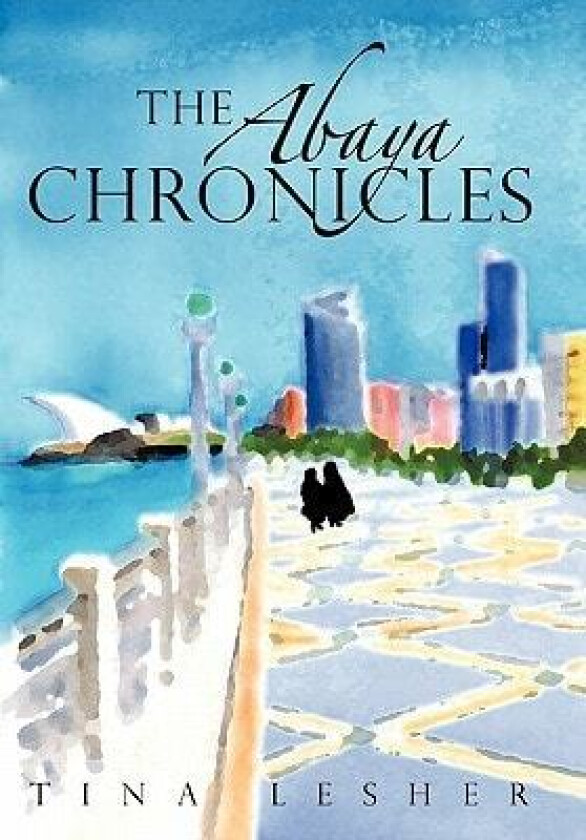 The Abaya Chronicles av Tina Lesher (Hardcover)