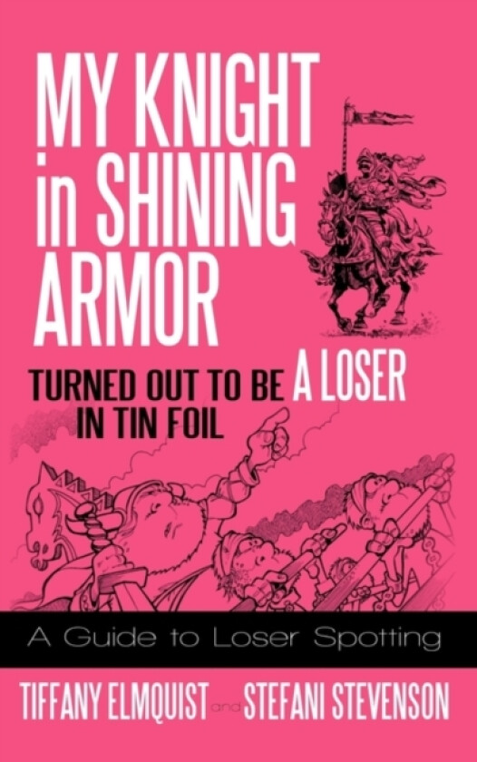 My Knight in Shining Armor Turned out to Be a Loser in Tin Foil av Tiffany Elmquist, Stefani Stevenson (Hardcover)