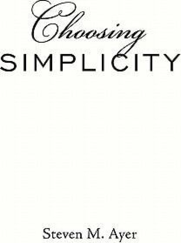 Choosing Simplicity av Steven M. Ayer (Hardcover)