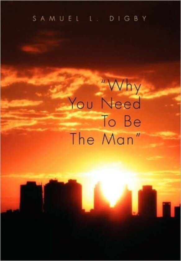 Why You Need to Be the Man'' av Samuel L Digby (Hardcover)