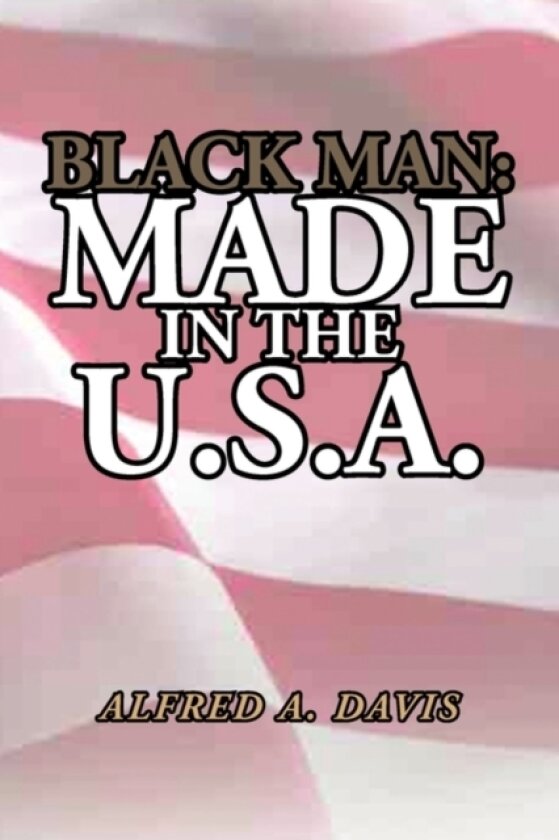 Black Man Made in the U.S.A. av Alfred A Davis (Paperback)