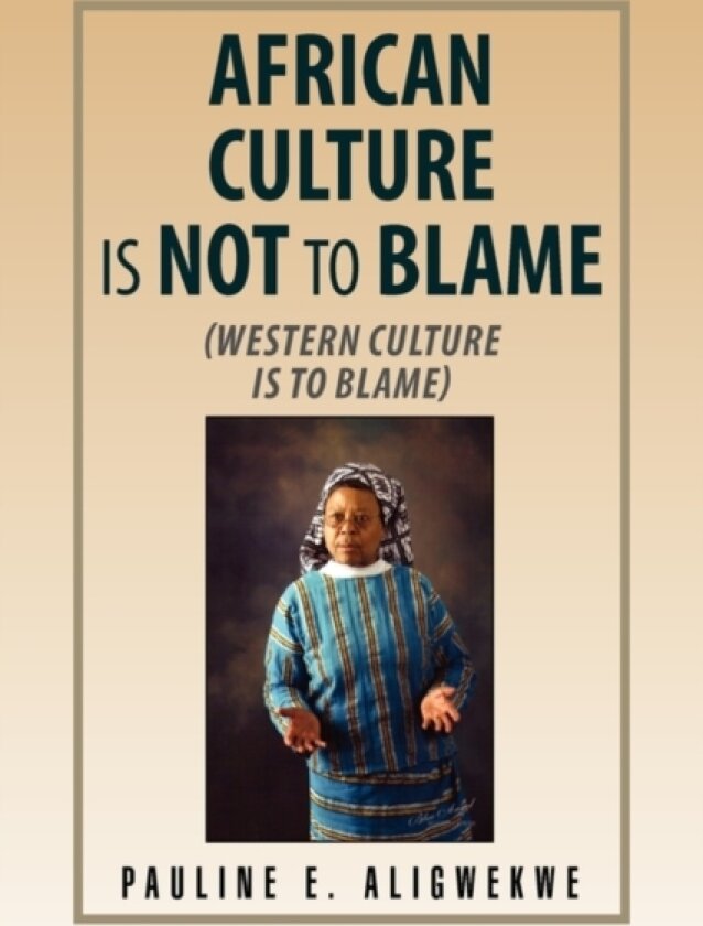 African Culture Is Not to Blame av Pauline E Aligwekwe (Paperback)