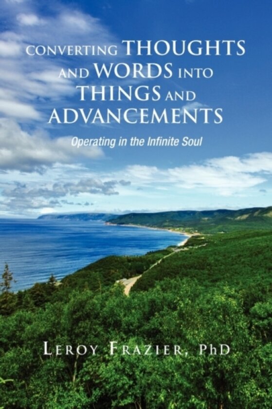 Converting Thoughts and Words Into Things and Advancements av Leroy PhD Frazier (Paperback)