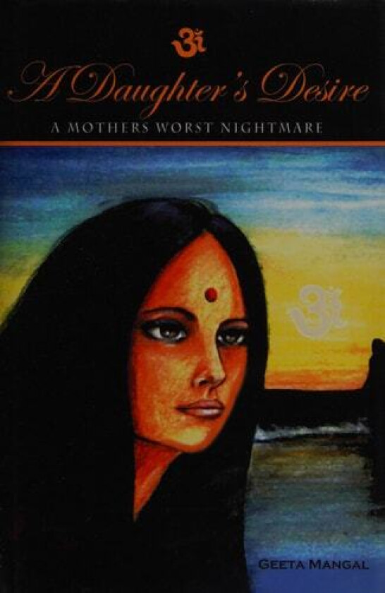A Daughter's Desire, a Mother's Worst Nightmare av Geeta Mangal (Hardcover)
