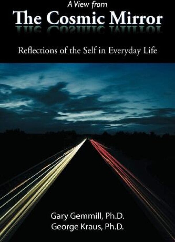 A View from the Cosmic Mirror: Reflections of the Self in Everyday Life av Gary Gemmill Ph. D., George Kraus Ph. D. (Paperback)