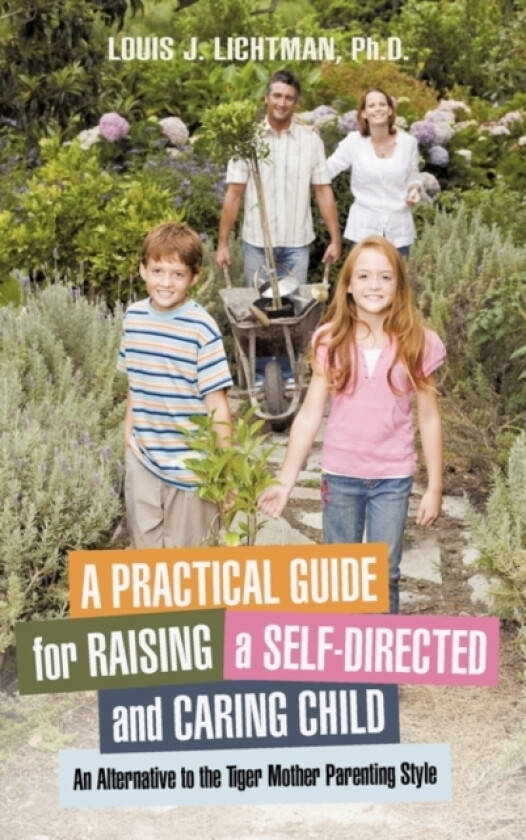 A Practical Guide for Raising a Self-Directed and Caring Child av Louis J PH D Lichtman (Hardcover)