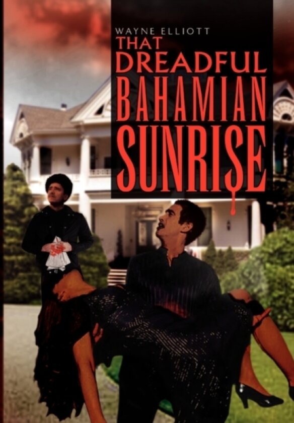 That Dreadful Bahamian Sunrise av Wayne Elliott (Hardcover)