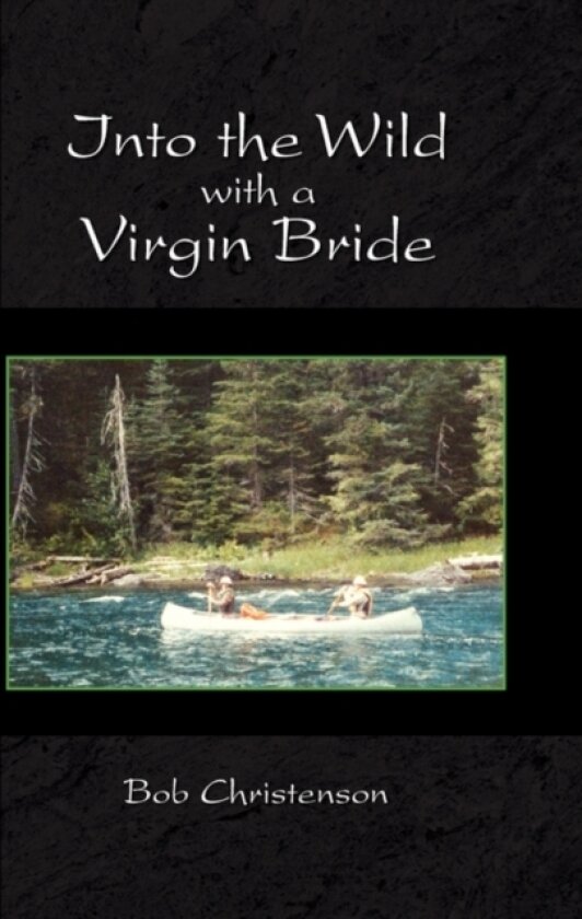 Into the Wild with a Virgin Bride av Bob Christenson (Hardcover)