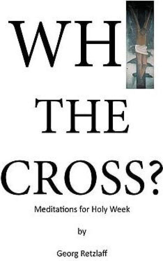 Why the Cross? av Georg Retzlaff (Hardcover)