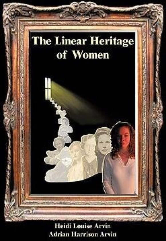 The Linear Heritage of Women av Heidi Louise Arvin, Adrian Harrison Arvin (Hardcover)