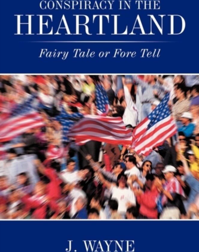 Conspiracy in the Heartland av J. Wayne (Paperback)