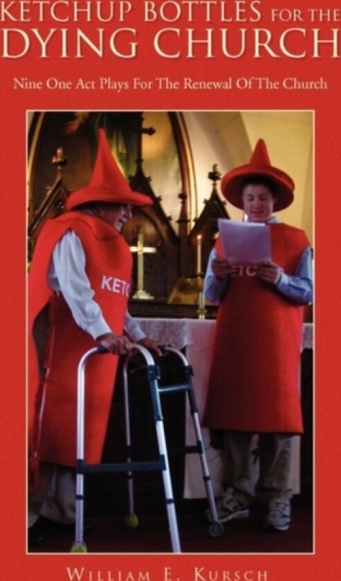 Ketchup Bottles For The Dying Church av William E Kursch (Paperback)