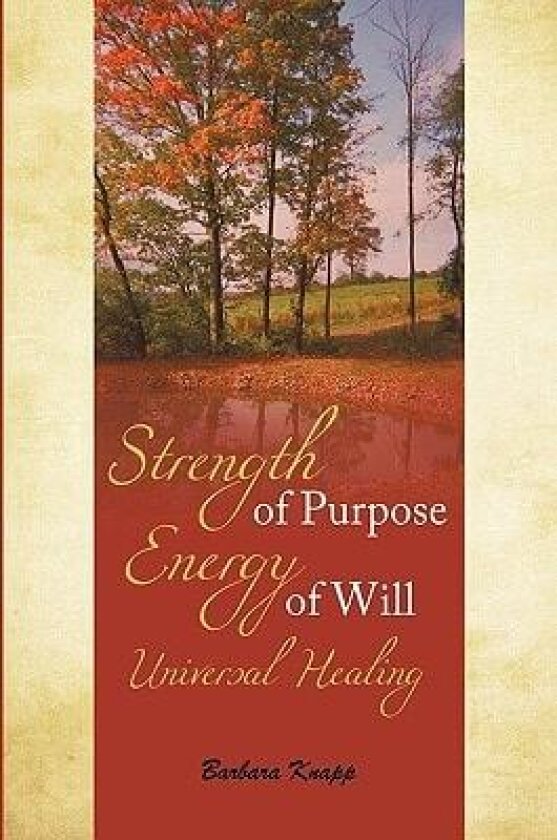 Strength of Purpose Energy of Will Universal Healing av Barbara Knapp (Hardcover)