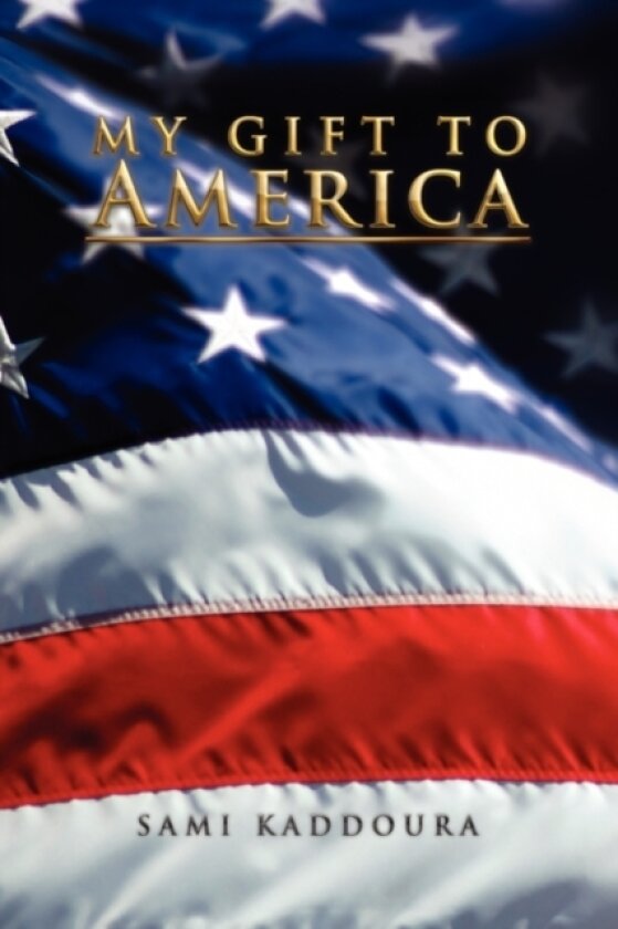 My Gift To America av Sami Kaddoura (Hardcover)