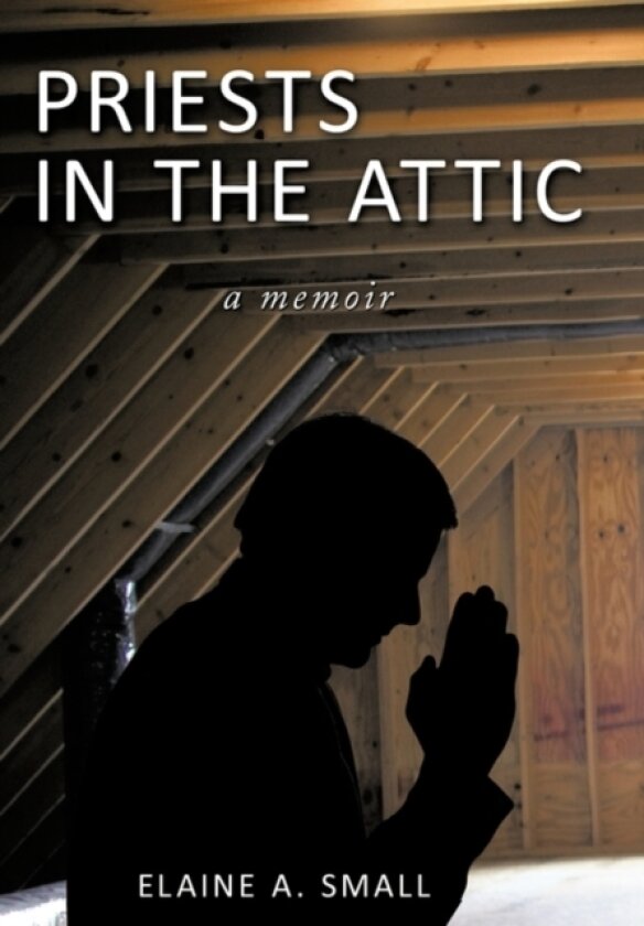 Priests in the Attic av Elaine A. Small (Hardcover)