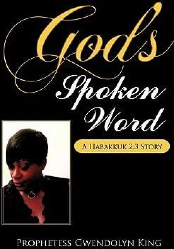 God's Spoken Word av Author Prophetess Gwendolyn King (Hardcover)