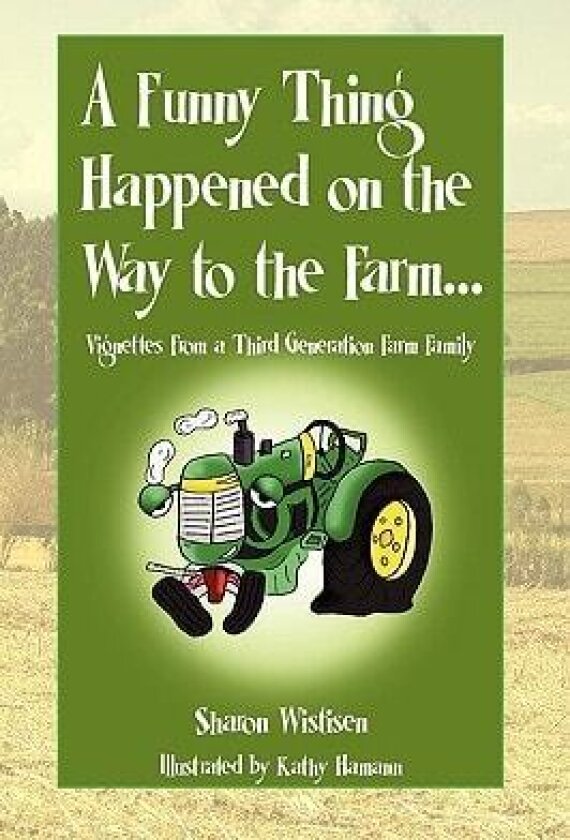 A Funny Thing Happened on the Way to the Farm... av Sharon Wistisen (Hardcover)