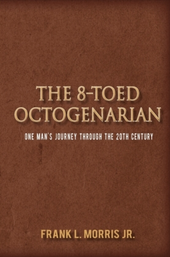 The 8-Toed Octogenarian av Frank L Jr Morris (Paperback)