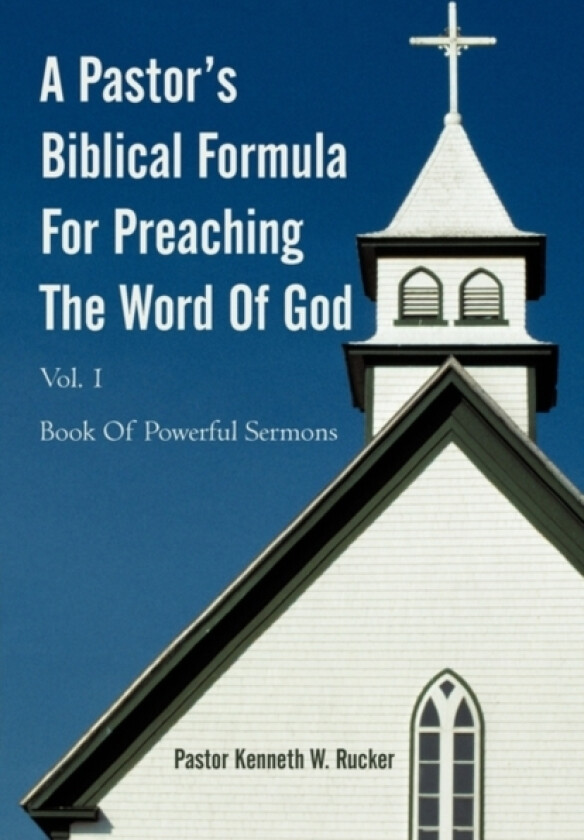 A Pastor's Biblical Formula For Preaching The Word Of God av Pastor Kenneth W Rucker (Paperback)