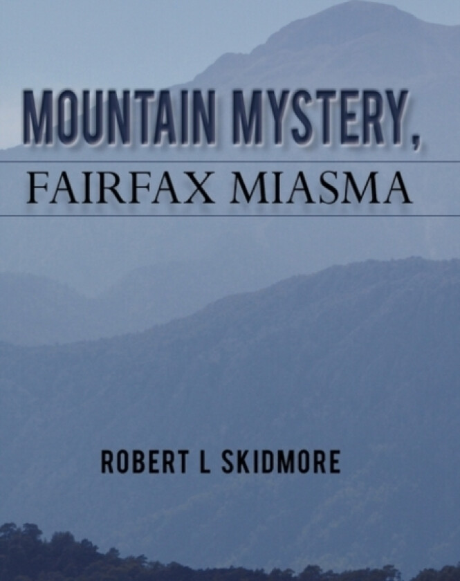 Mountain Mystery, Fairfax Miasma av Robert L Skidmore (Hardcover)