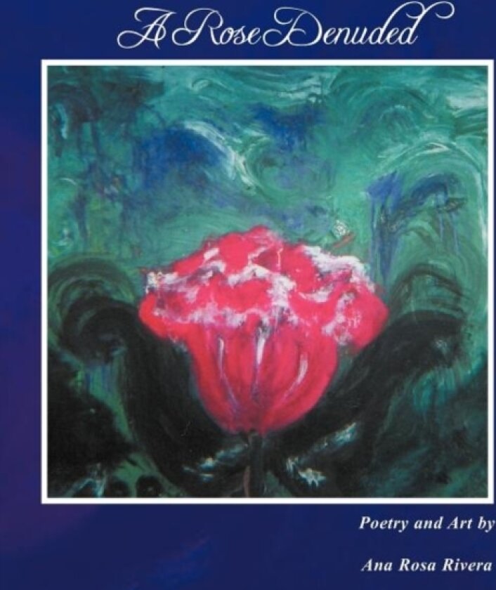 A Rose Denuded av Ana Rosa Rivera (Paperback)