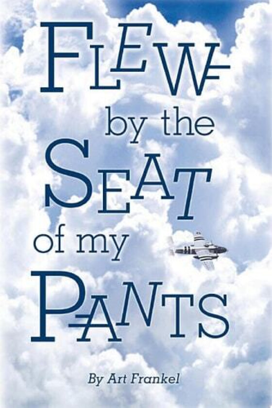 Flew by the Seat of My Pants av Art Frankel (Paperback)