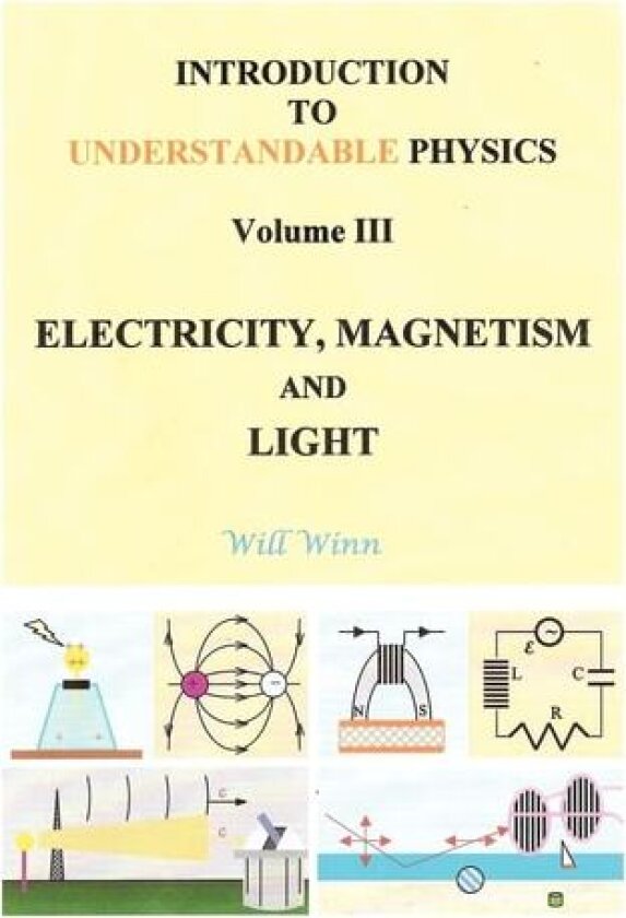 Introduction to Understandable Physics: Volume III - Electricity, Magnetism and Light av Will Winn (Paperback)