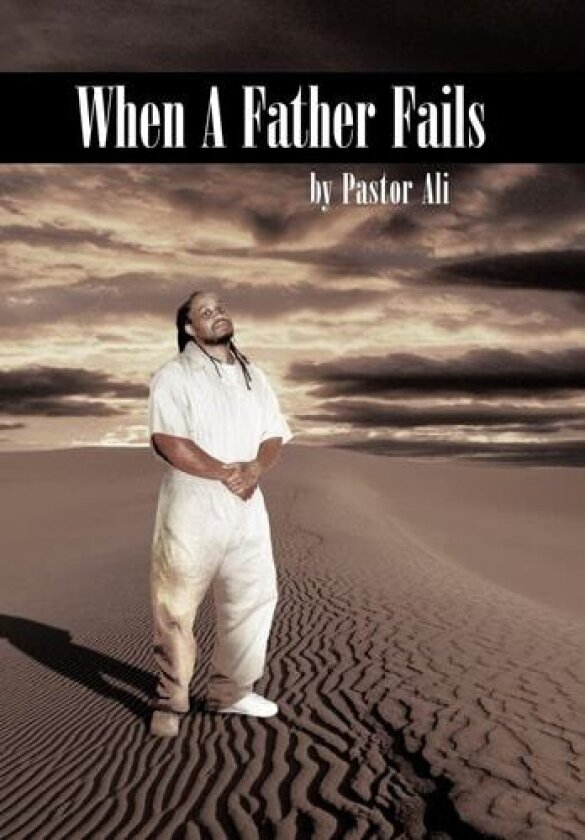 When a Father Fails av Pastor Ali (Hardcover)