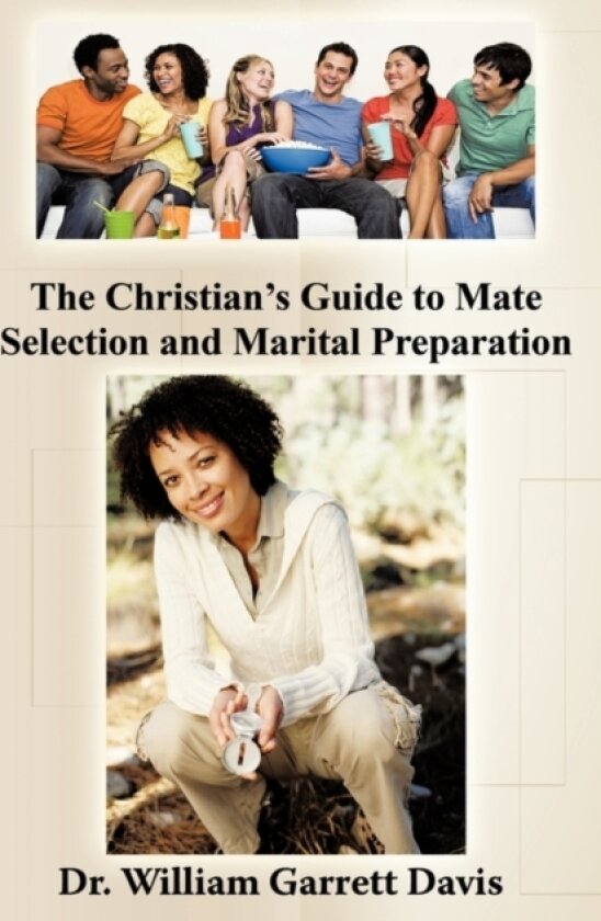 The Christian's Guide to Mate Selection and Marital Preparation av Dr.William Garrett Davis (Paperback)