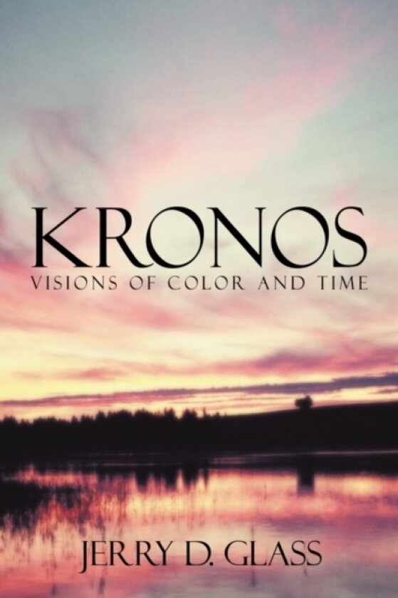 KRONOS Visions of Color and Time av Jerry D. Glass (Paperback)